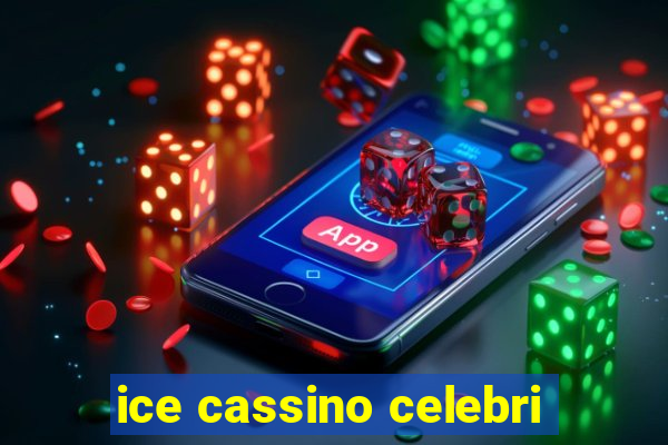 ice cassino celebri